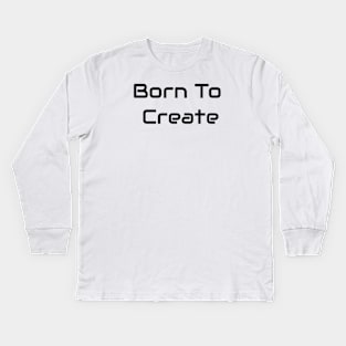 Born To Create Kids Long Sleeve T-Shirt